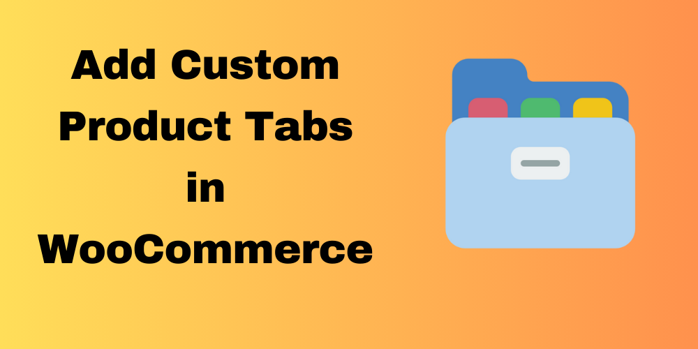 Add Custom Product Tabs in WooCommerce