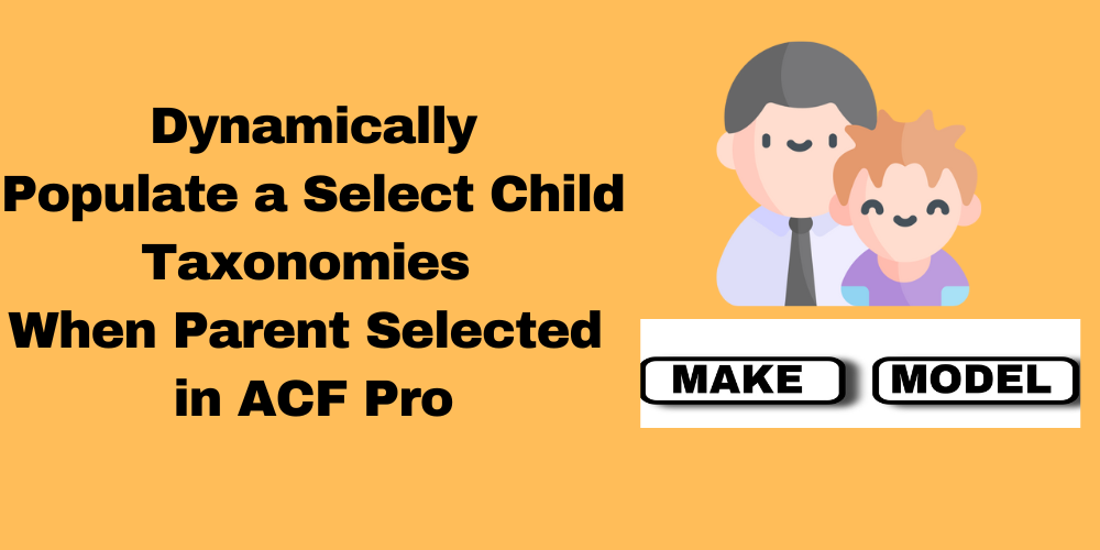 Dynamically Populate Child ACF Taxonomy on Parent Selection