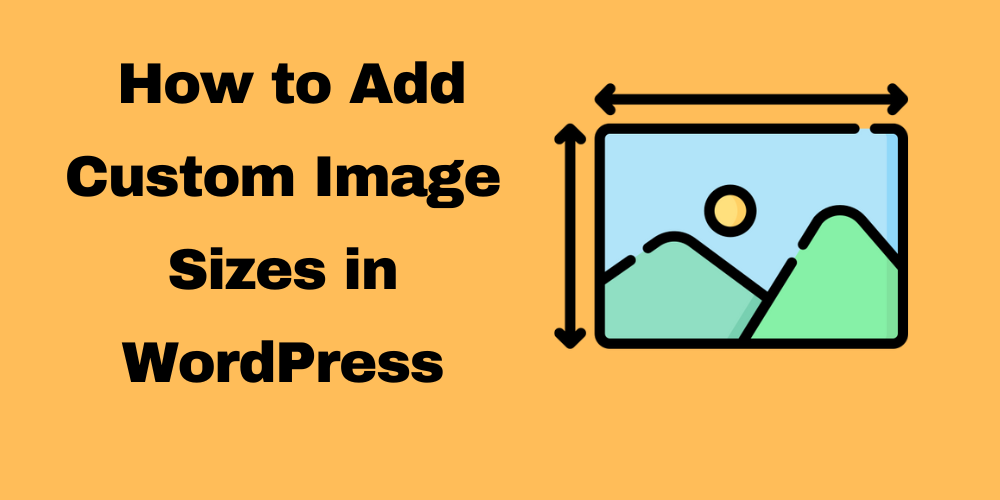 How to Add Custom Image Sizes in WordPress