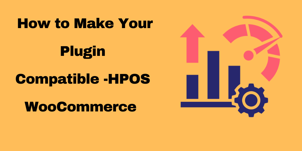 How to Make Your Plugin High Performance Order Storage Compatible -HPOS