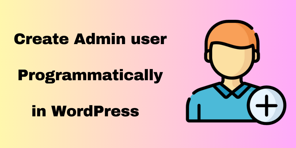 Create an admin user Programmatically in WordPress