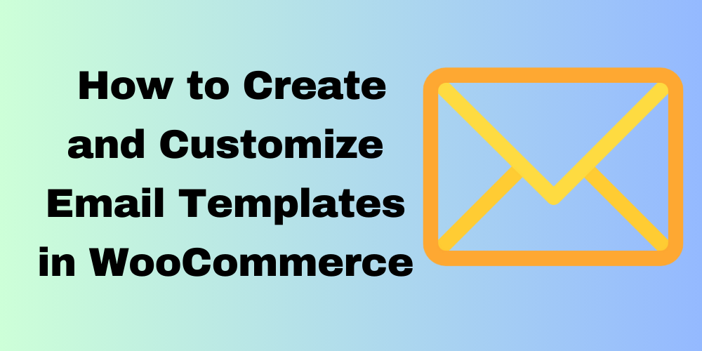 How to Create and Customize Email Templates in WooCommerce