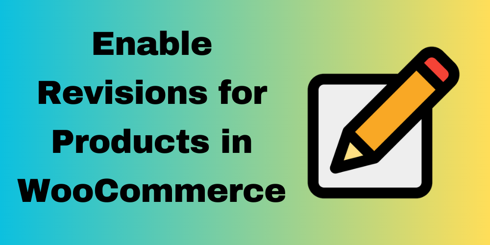 How to Enable Revisions for Products in WooCommerce