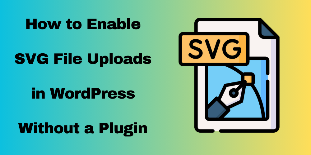 How to Enable SVG File Uploads in WordPress Without a Plugin