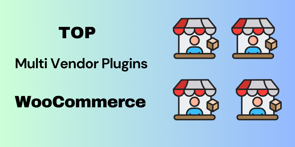 Top WooCommerce Multi-Vendor Plugins for 2024