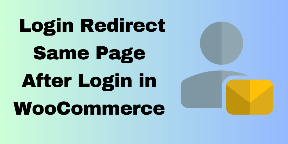 WooCommerce login redirect Same Page After Login