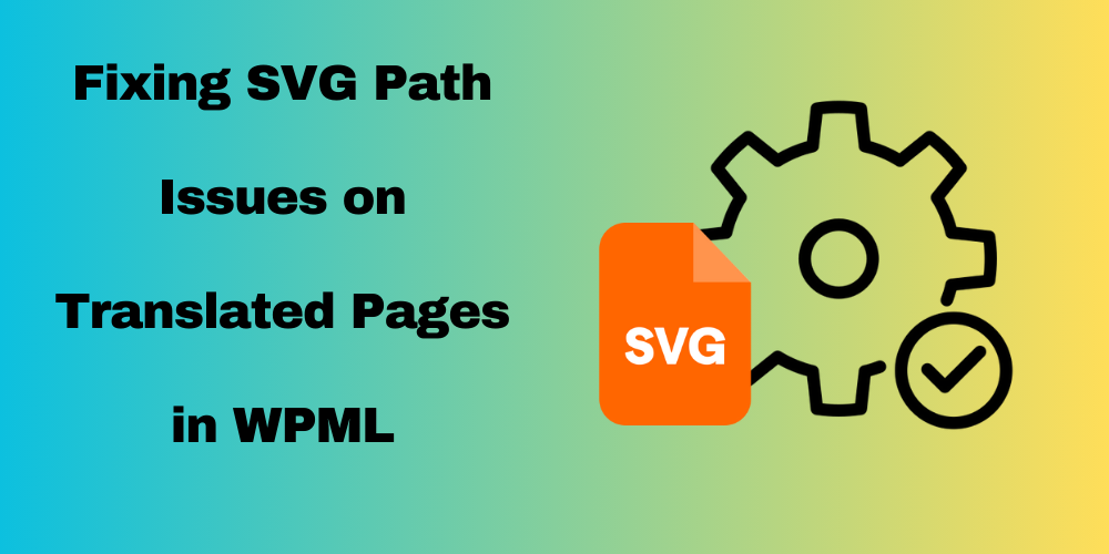 Fixing SVG Path Issues on Translated Pages in WPML