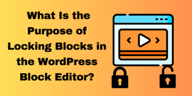 Locking Blocks in WordPress Block Editor: Purpose & Benefits