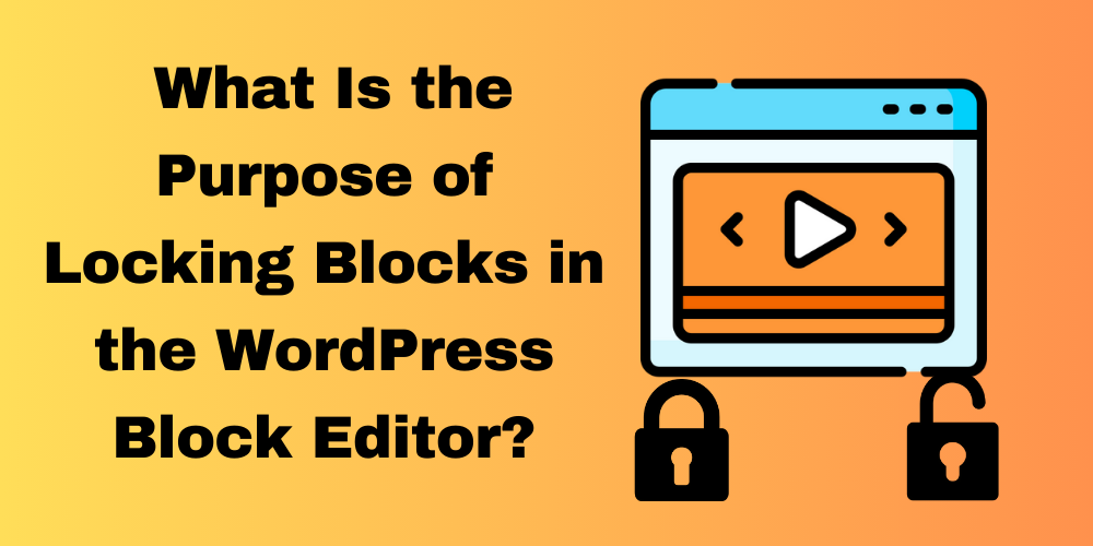 What Is the Purpose of Locking Blocks in the WordPress Block Editor?