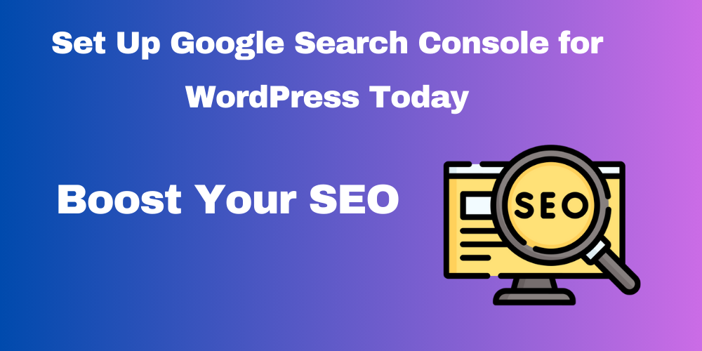 Boost Your SEO: Set Up Google Search Console for WordPress Today