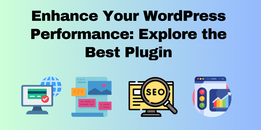 Enhance Your WordPress Performance: Explore the Best Plugin