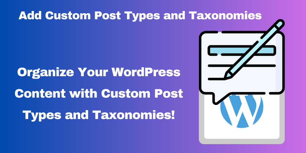 How to Add Custom Post Types and Taxonomies in WordPress