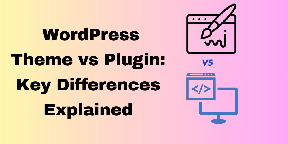 WordPress Theme vs Plugin: Key Differences Explained