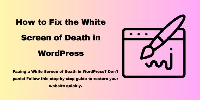 How to Fix the White Screen of Death in WordPress