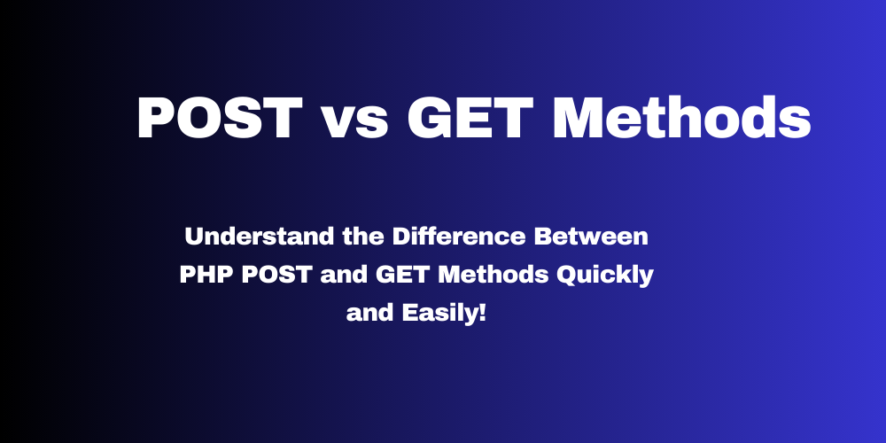 Difference Between PHP POST and GET Methods