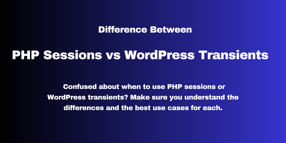 Difference Between PHP Sessions and WordPress Transients