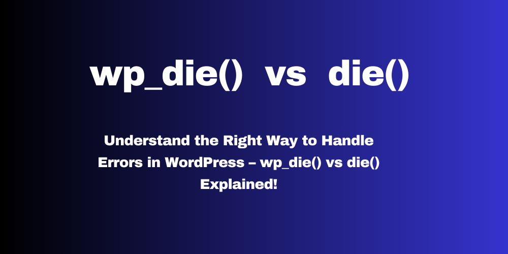 Difference Between wp_die() and die() in WordPress