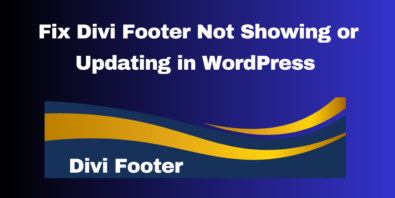 How To Fix Divi Footer Not Showing Or Updating In WordPress