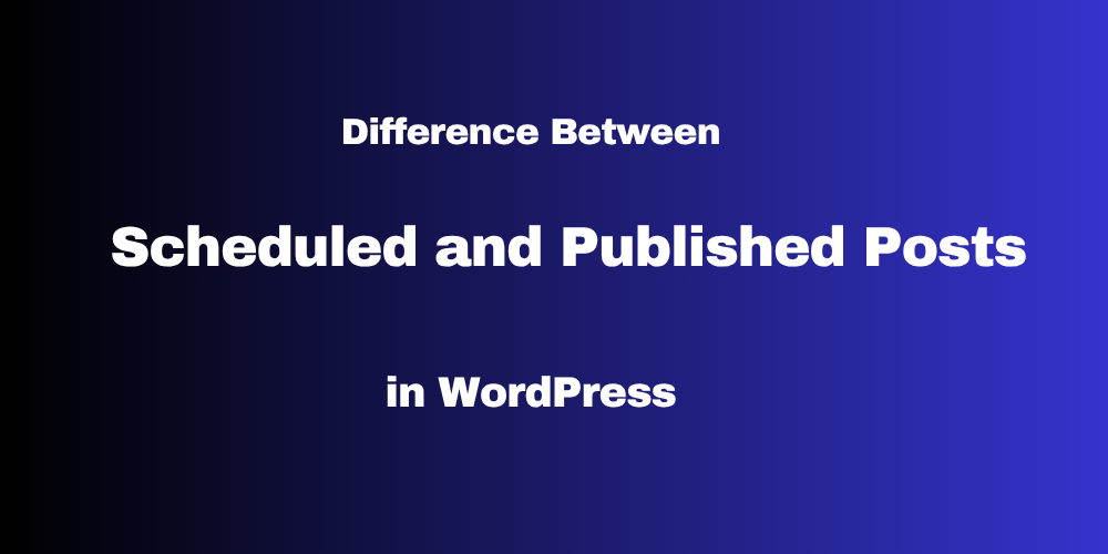 Difference Between Scheduled and Published Posts in WordPress
